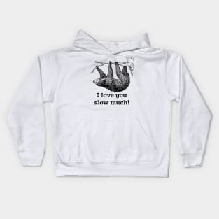 I Love You Slow Much Sloth Kids Hoodie